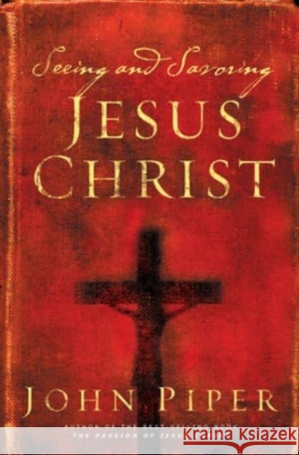 Seeing and Savoring Jesus Christ (Revised Edition) Piper, John 9781581346237 Crossway Books - książka