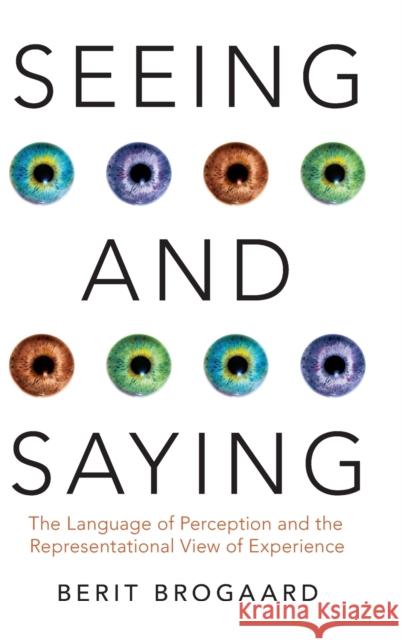 Seeing and Saying: The Language of Perception and the Representational View of Experience Berit Brogaard 9780190495251 Oxford University Press, USA - książka