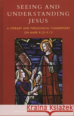 Seeing and Understanding Jesus: A Literary and Theological Commentary on Mark 8:22-9:13 Larsen, Kevin W. 9780761832102 University Press of America - książka