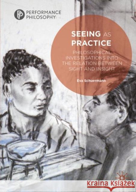 Seeing as Practice: Philosophical Investigations Into the Relation Between Sight and Insight Schuermann, Eva 9783030145064 Palgrave MacMillan - książka