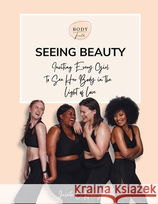 Seeing Beauty: Inviting Every Girl to See Her Body in the Light of Love Juleeta C Harvey 9781977246783 Outskirts Press - książka