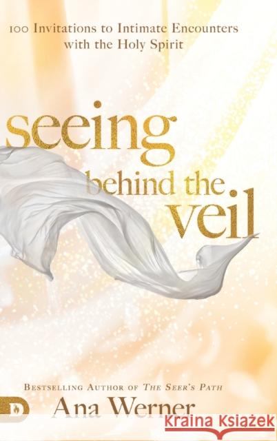 Seeing Behind the Veil Ana Werner 9780768442854 Destiny Image Incorporated - książka