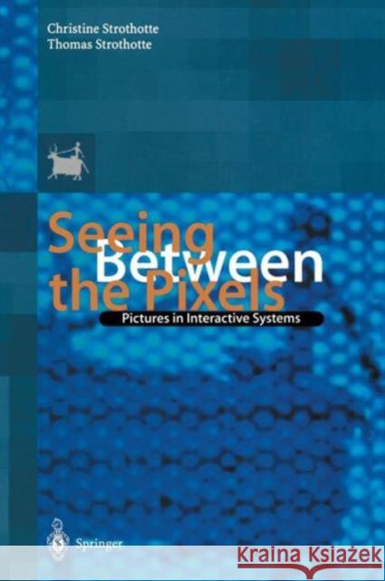 Seeing Between the Pixels: Pictures in Interactive Systems Strothotte, Christine 9783642643705 Springer - książka