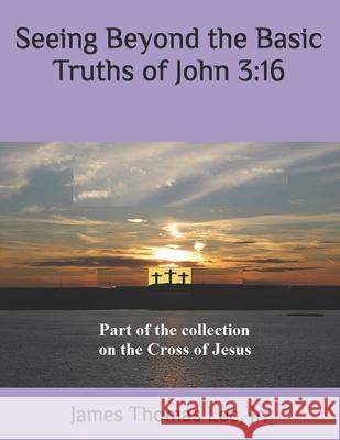 Seeing Beyond the Basic Truths of John 3: 16 MR James Thomas Le 9781492284635 Createspace - książka