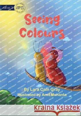 Seeing Colours - UPDATED Lara Cain Gray Amit Mohanta  9781922991799 Library for All - książka