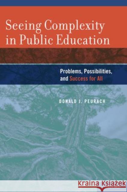 Seeing Complexity in Public Education: Problems, Possibilities, and Success for All Peurach, Donald 9780199736539 Oxford University Press Inc - książka