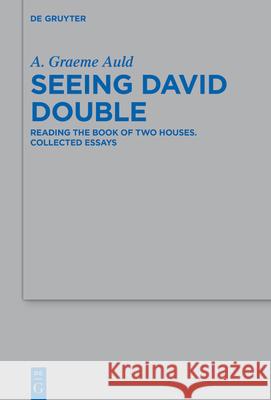 Seeing David Double: Reading the Book of Two Houses. Collected Essays A. Graeme Auld 9783112215029 de Gruyter - książka