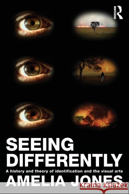 Seeing Differently: A History and Theory of Identification and the Visual Arts Jones, Amelia 9780415543835  - książka