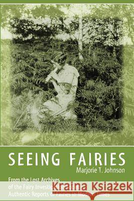 Seeing Fairies: From the Lost Archives of the Fairy Investigation Society, Authentic Reports of Fairies in Modern Times Marjorie T Johnson Simon Young, Sol  9781938398261 Anomalist Books - książka