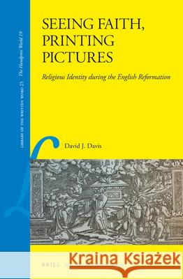 Seeing Faith, Printing Pictures: Religious Identity During the English Reformation David Davis 9789004236011 Brill Academic Publishers - książka