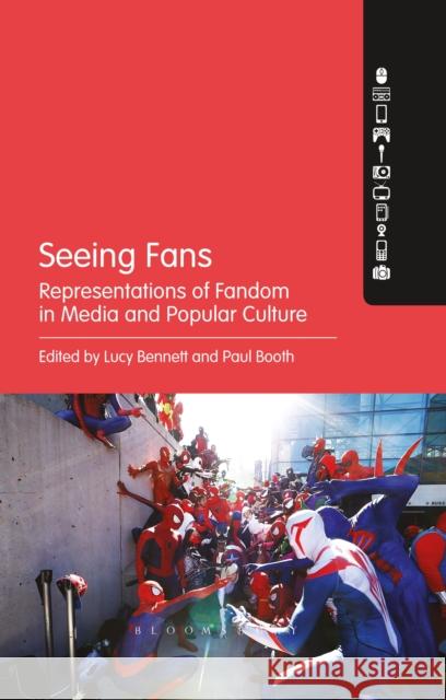 Seeing Fans: Representations of Fandom in Media and Popular Culture Lucy Bennett Paul Booth 9781501318450 Bloomsbury Academic - książka