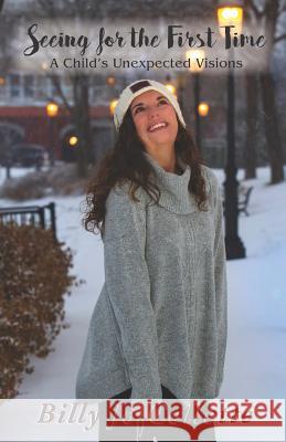 Seeing for the First Time: A Child's Unexpected Visions Billy Jolene Collette 9780578451381 Creating a Healthier You - książka