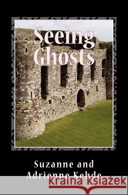 Seeing Ghosts Suzanne and Adrienne Kehde 9781514750377 Createspace - książka