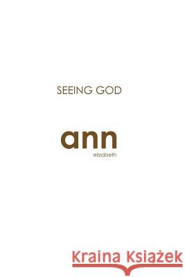 Seeing God - Ann Elizabeth Ann Elizabeth 9781985235649 Createspace Independent Publishing Platform - książka