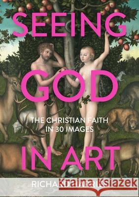 Seeing God in Art: The Christian Faith in 30 Masterpieces Richard Harries 9780281083824 SPCK Publishing - książka