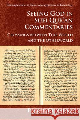 Seeing God in Sufi Qur'an Commentaries: Crossings Between This World and the Otherworld Pieter Coppens 9781474435062 Edinburgh University Press - książka