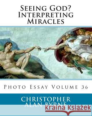 Seeing God? Interpreting Miracles: Photo Esssy Volume 36 Christopher Alan Byrne 9781481843256 Createspace - książka