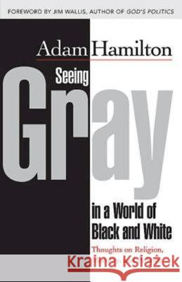 Seeing Gray in a World of Black and White: Thoughts on Religion, Morality, and Politics  9781426766626 Abingdon Press - książka
