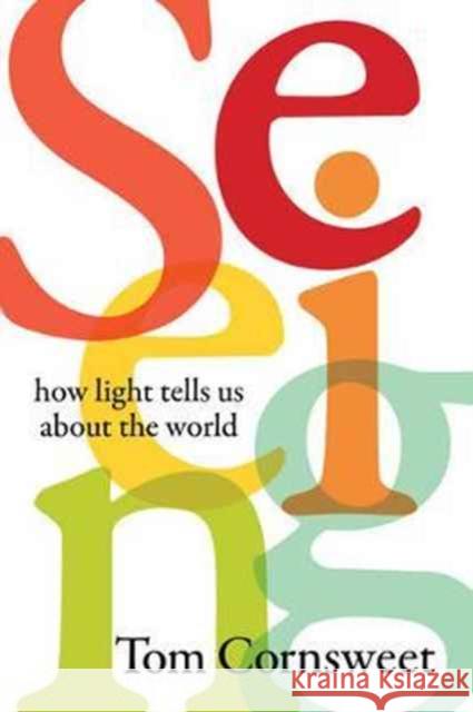 Seeing: How Light Tells Us about the World Cornsweet, Tom 9780520294639 John Wiley & Sons - książka