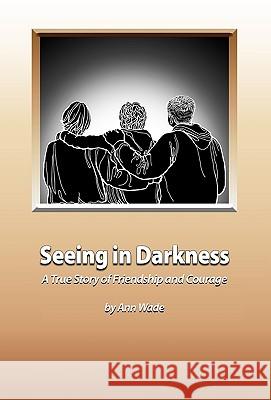 Seeing in Darkness Ann Wade 9781453521113 Xlibris Corporation - książka