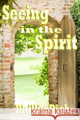 Seeing In the Spirit Rich, Phillip 9781482593501 Createspace - książka