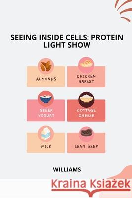 Seeing Inside Cells: Protein Light Show Williams 9783384220950 Tredition Gmbh - książka