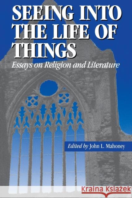 Seeing Into the Life of Things: Essays on Religion and Literature Mahoney, John L. 9780823217335 Fordham University Press - książka