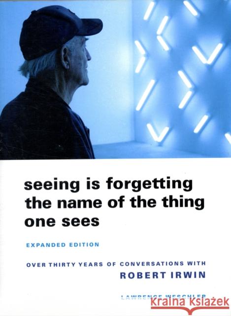 Seeing Is Forgetting the Name of the Thing One Sees: Expanded Edition Lawrence Weschler 9780520256095 University of California Press - książka