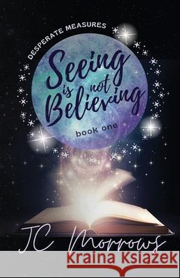 Seeing is Not Believing Jc Morrows 9781948733229 Mystic Moonstone Press - książka
