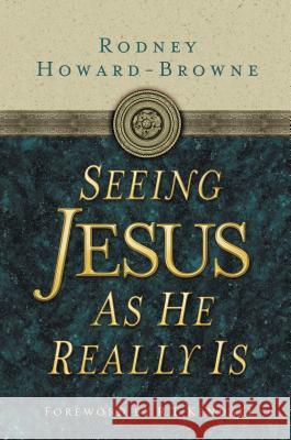 Seeing Jesus as He Really Is Rodney Howard-Browne 9780785289708 Thomas Nelson Publishers - książka