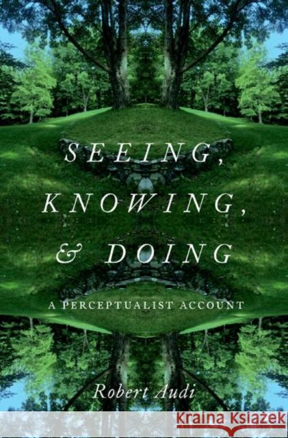 Seeing, Knowing, and Doing Robert (Writer and O'Brien Professor of Philosophy, Writer and O'Brien Professor of Philosophy, University of Notre Dame 9780197802342 Oxford University Press Inc - książka