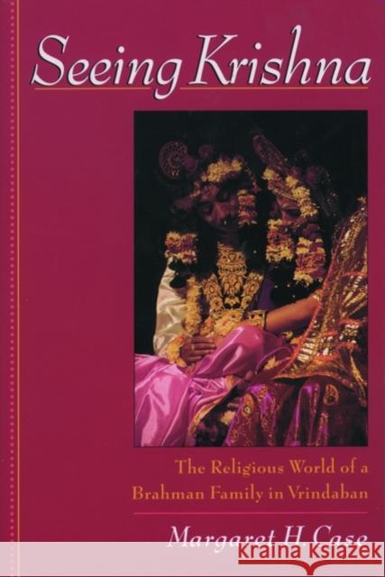 Seeing Krishna: The Religious World of a Brahman Family in Vrindaban Case, Margaret H. 9780195130119 Oxford University Press - książka