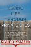 Seeing Life Through Private Eyes: Secrets from America's Top Investigator to Living Safer, Smarter, and Saner Thomas G. Martin 9781538122280 Rowman & Littlefield Publishers