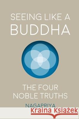 Seeing Like a Buddha: The Four Noble Truths Nagapriya, Dh 9781716841521 Lulu.com - książka