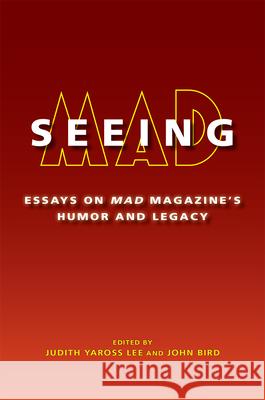 Seeing Mad: Essays on Mad Magazine's Humor and Legacy Judith Yaross Lee John Bird 9780826222138 University of Missouri Press - książka