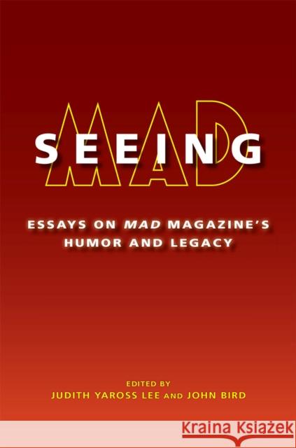 Seeing Mad: Essays on Mad Magazine's Humor and Legacy Judith Yaross Lee John Bird 9780826222398 University of Missouri Press - książka