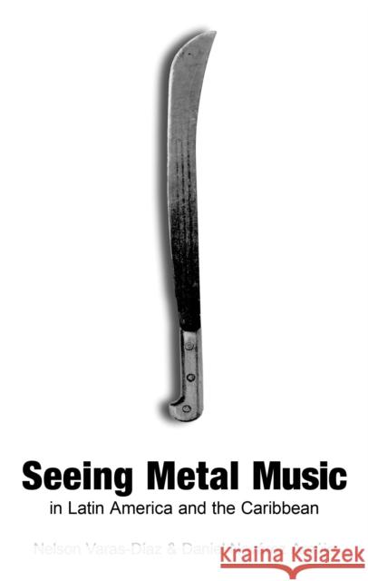 Seeing Metal Music in Latin America and the Caribbean Nelson Varas-D?az Daniel Nev?rez Ara?jo 9781666919783 Lexington Books - książka