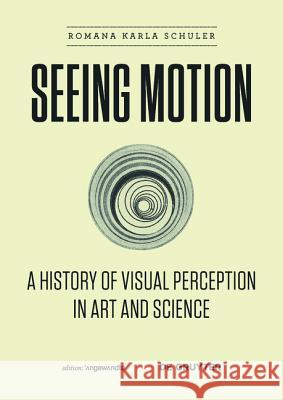 Seeing Motion : A History of Visual Perception in Art and Science  9783110426960 De Gruyter - książka
