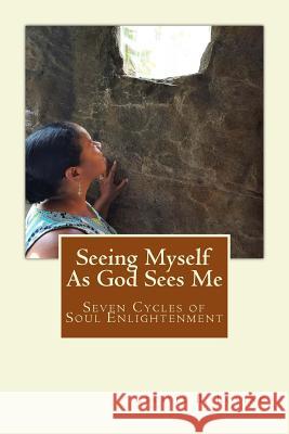 Seeing Myself As God Sees Me: Seven Steps of Soul Enlightenment Loving, Cecilia B. 9780986008870 Myrtle Tree Press - książka