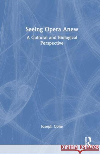 Seeing Opera Anew Joseph Cone 9781032184289 Taylor & Francis Ltd - książka