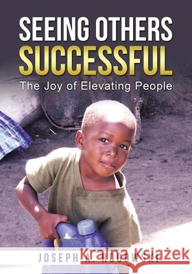 Seeing Others Successful: The Joy of Elevating People Joseph a. Rogowski 9781962142809 Joseph A. Rogowski - książka