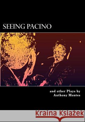 Seeing Pacino: One-Act Plays Anthony Montes 9781475205329 Createspace - książka