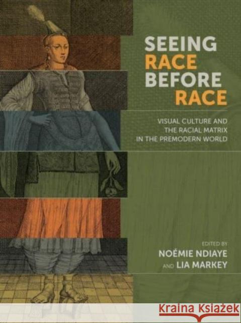 Seeing Race Before Race – Visual Culture and the Racial Matrix in the Premodern World Lia Markey 9780866988421 Arizona Center for Medieval & Renaissance Stu - książka