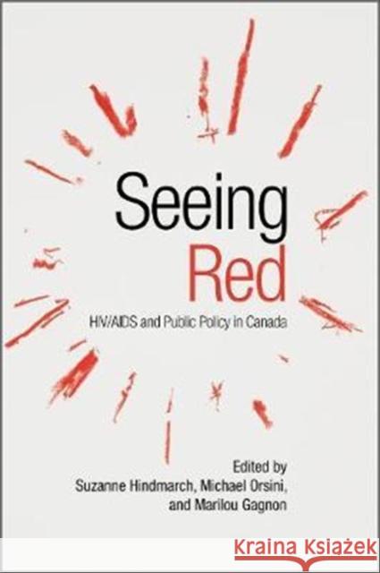 Seeing Red: Hiv/AIDS and Public Policy in Canada Suzanne Hindmarch Michael Orsini Marilou Gagnon 9781487500153 University of Toronto Press - książka