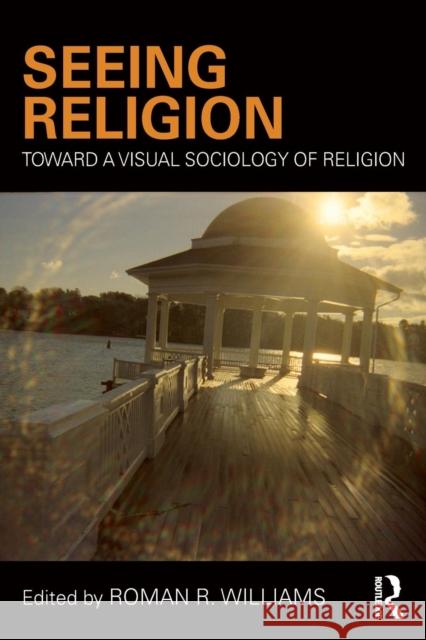 Seeing Religion: Toward a Visual Sociology of Religion Roman Williams 9781138897809 Routledge - książka