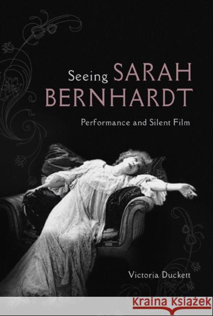 Seeing Sarah Bernhardt: Performance and Silent Film Victoria Duckett 9780252081163 University of Illinois Press - książka