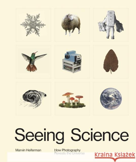 Seeing Science: How Photography Reveals the Universe Marvin Heiferman 9781597114479 Aperture - książka