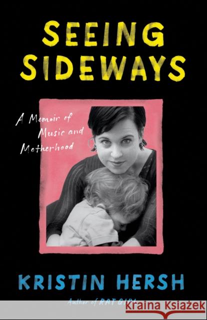 Seeing Sideways: A Memoir of Music and Motherhood Kristin Hersh 9781477312346 University of Texas Press - książka