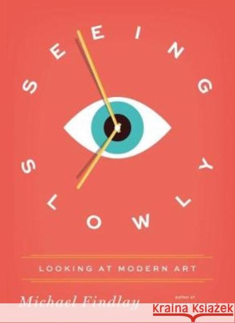 Seeing Slowly: Looking at Modern Art Michael Findlay 9783791383835 Prestel Publishing - książka