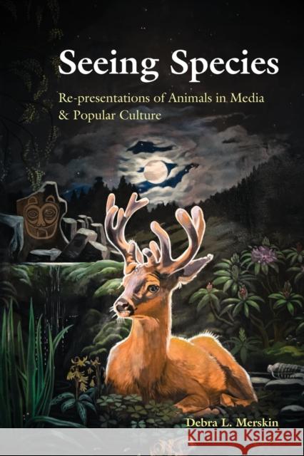 Seeing Species: Re-Presentations of Animals in Media & Popular Culture Merskin, Debra L. 9781433147562 Peter Lang Inc., International Academic Publi - książka